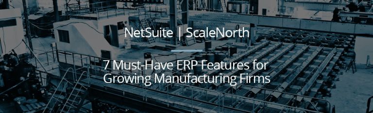 7 Must-Have ERP Features for Growing Manufacturing Firms netsuite cloud erp