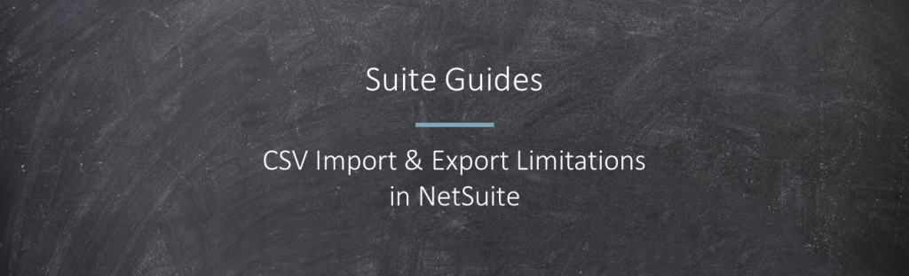 CSV Import & Export Limitations in NetSuite