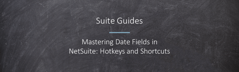 Mastering Date Fields in NetSuite Hotkeys and Shortcuts